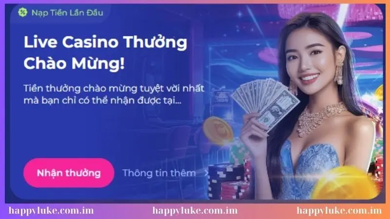 Nạp thưởng chào mừng siêu ưu đãi từ Live Casino